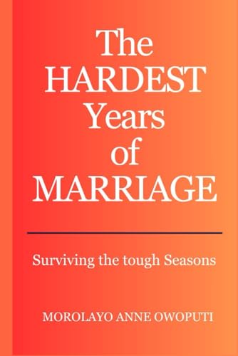 The Hardest Years of Marriage: Surviving the Tough Seasons
